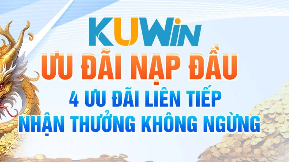 Ưu đãi nạp đầu hot dành cho hội viên mới tại Kuwin