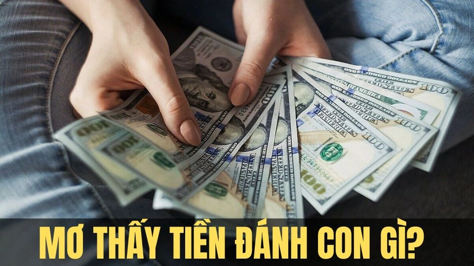 Mơ thấy tiền đánh con gì để có thể đón tài lộc?